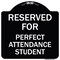 Signmission Reserved for Perfect Attendance Student Heavy-Gauge Aluminum Sign, 18" x 18", BW-1818-23183 A-DES-BW-1818-23183 - alternate 1